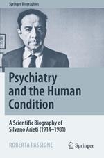 Psychiatry and the Human Condition: A Scientific Biography of Silvano Arieti (1914–1981)