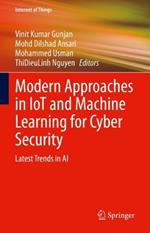 Modern Approaches in IoT and Machine Learning for Cyber Security: Latest Trends in AI