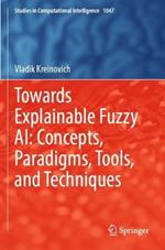 Towards Explainable Fuzzy AI: Concepts, Paradigms, Tools, and Techniques