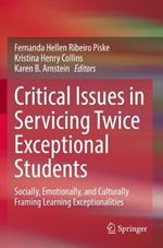 Critical Issues in Servicing Twice Exceptional Students: Socially, Emotionally, and Culturally Framing Learning Exceptionalities