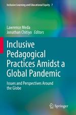 Inclusive Pedagogical Practices Amidst a Global Pandemic: Issues and Perspectives Around the Globe