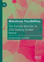 Monstrous Possibilities: The Female Monster in 21st Century Screen Horror