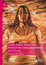 Cicatrix Poetics, Trauma and Healing in the Literary Borderlands