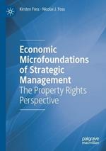 Economic Microfoundations of Strategic Management: The Property Rights Perspective