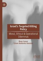Israel’s Targeted Killing Policy: Moral, Ethical & Operational Dilemmas