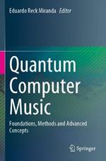 Quantum Computer Music: Foundations, Methods and Advanced Concepts