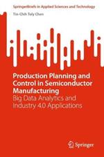 Production Planning and Control in Semiconductor Manufacturing: Big Data Analytics and Industry 4.0 Applications