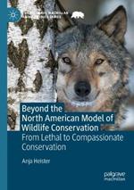 Beyond the North American Model of Wildlife Conservation: From Lethal to Compassionate Conservation