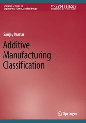 Additive Manufacturing Classification - Sanjay Kumar - cover