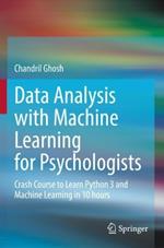 Data Analysis with Machine Learning for Psychologists: Crash Course to Learn Python 3 and Machine Learning in 10 hours