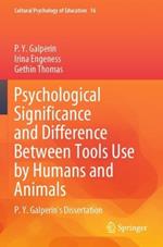 Psychological Significance and Difference Between Tools Use by Humans and Animals: P. Y. Galperin's Dissertation