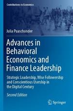 Advances in Behavioral Economics and Finance Leadership: Strategic Leadership, Wise Followership and Conscientious Usership in the Digital Century