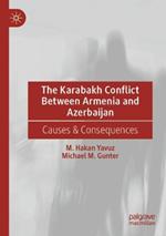 The Karabakh Conflict Between Armenia and Azerbaijan: Causes & Consequences