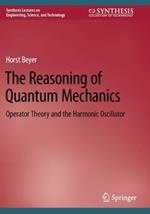 The Reasoning of Quantum Mechanics: Operator Theory and the Harmonic Oscillator