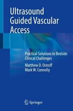 Ultrasound Guided Vascular Access: Practical Solutions to Bedside Clinical Challenges