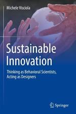 Sustainable Innovation: Thinking as Behavioral Scientists, Acting as Designers
