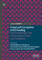 Fraud and Corruption in EU Funding: The Problematic Use of European Funds and Solutions