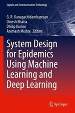 System Design for Epidemics Using Machine Learning and Deep Learning