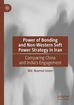 Power of Bonding and Non-Western Soft Power Strategy in Iran: Comparing China and India's Engagement