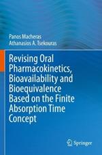 Revising Oral Pharmacokinetics, Bioavailability and Bioequivalence Based on the Finite Absorption Time Concept