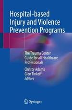 Hospital-based Injury and Violence Prevention Programs: The Trauma Center Guide for all Healthcare Professionals