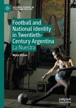 Football and National Identity in Twentieth-Century Argentina: La Nuestra