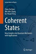 Coherent States: New Insights into Quantum Mechanics with Applications