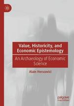 Value, Historicity, and Economic Epistemology: An Archaeology of Economic Science