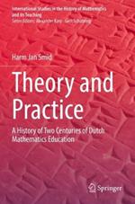 Theory and Practice: A History of Two Centuries of Dutch Mathematics Education