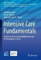 Intensive Care Fundamentals: Practically Oriented Essential Knowledge for Newcomers to ICUs