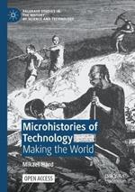 Microhistories of Technology: Making the World