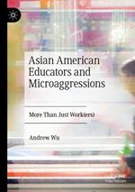 Asian American Educators and Microaggressions: More Than Just Work(ers)