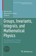 Groups, Invariants, Integrals, and Mathematical Physics