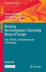 Revising the Integration-Citizenship Nexus in Europe: Sites, Policies, and Bureaucracies of Belonging