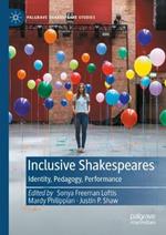 Inclusive Shakespeares: Identity, Pedagogy, Performance