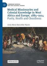 Medical Missionaries and Colonial Knowledge in West Africa and Europe, 1885-1914: Purity, Health and Cleanliness