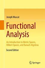 Functional Analysis: An Introduction to Metric Spaces, Hilbert Spaces, and Banach Algebras