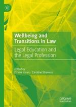 Wellbeing and Transitions in Law: Legal Education and the Legal Profession