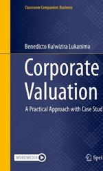 Corporate Valuation: A Practical Approach with Case Studies