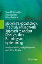 Modern Paleopathology, The Study of Diagnostic Approach to Ancient Diseases, their Pathology and Epidemiology: Let there be light, the light of science and critical thinking