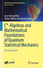 C*-Algebras and Mathematical Foundations of Quantum Statistical Mechanics: An Introduction