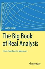 The Big Book of Real Analysis: From Numbers to Measures