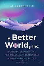 A Better World, Inc.: Corporate Governance for an Inclusive, Sustainable, and Prosperous Future