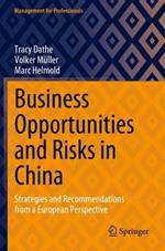 Business Opportunities and Risks in China: Strategies and Recommendations from a European Perspective