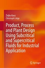 Product, Process and Plant Design Using Subcritical and Supercritical Fluids for Industrial Application