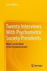 Twenty Interviews With Psychometric Society Presidents: What’s on the Mind of the Psychometrician?