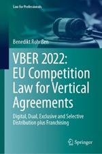 VBER 2022:  EU Competition Law for Vertical Agreements: Digital, Dual, Exclusive and Selective Distribution plus Franchising