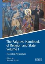 The Palgrave Handbook of Religion and State Volume I: Theoretical Perspectives