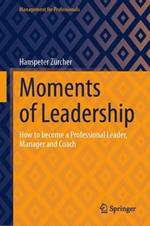 Moments of Leadership: How to become a Professional Leader, Manager and Coach