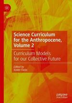 Science Curriculum for the Anthropocene, Volume 2: Curriculum Models for our Collective Future